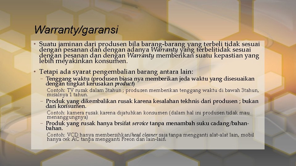 Warranty/garansi • Suatu jaminan dari produsen bila barang-barang yang terbeli tidak sesuai dengan pesanan