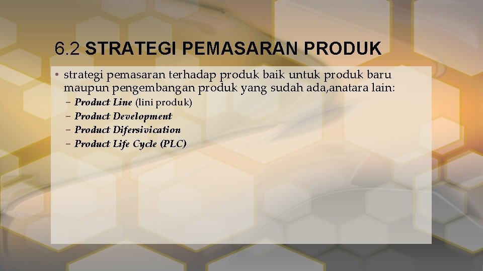 6. 2 STRATEGI PEMASARAN PRODUK • strategi pemasaran terhadap produk baik untuk produk baru