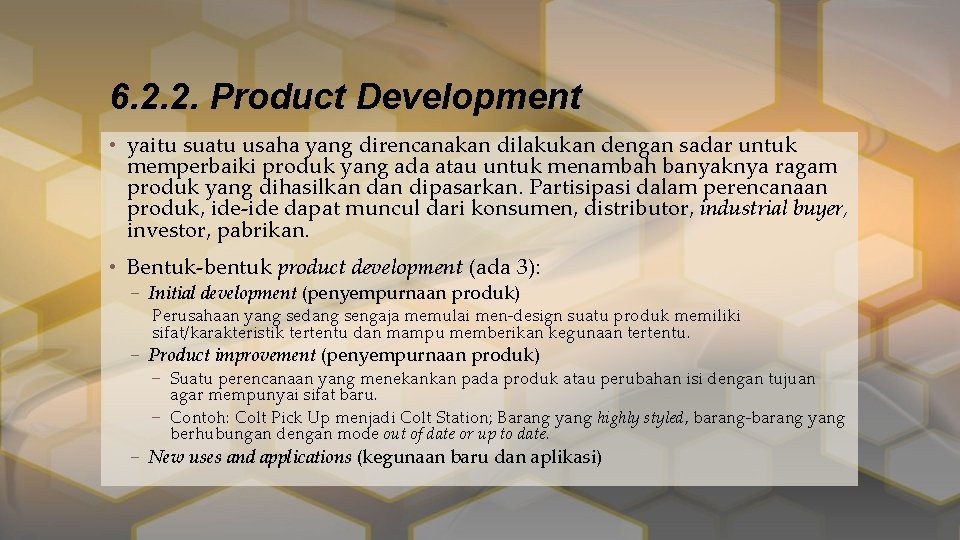 6. 2. 2. Product Development • yaitu suatu usaha yang direncanakan dilakukan dengan sadar