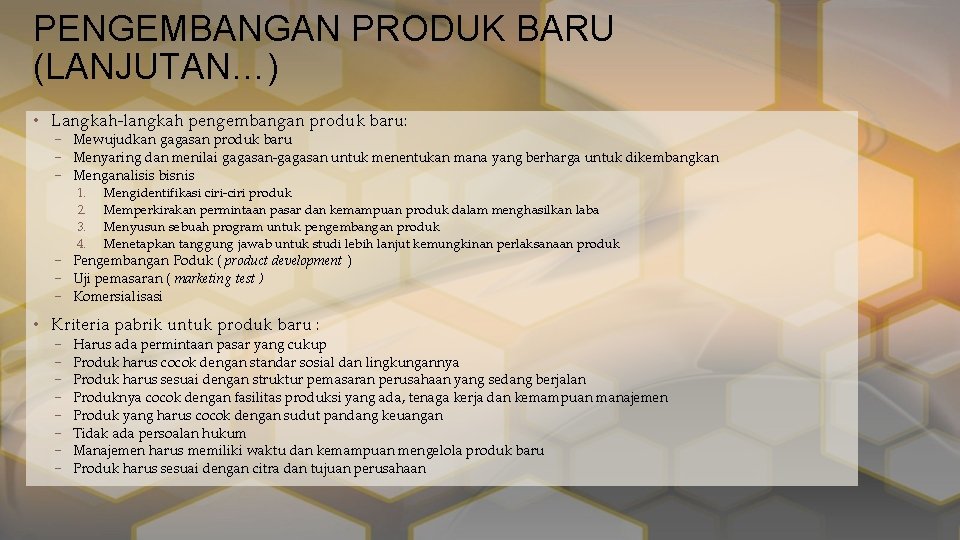 PENGEMBANGAN PRODUK BARU (LANJUTAN…) • Langkah-langkah pengembangan produk baru: – Mewujudkan gagasan produk baru