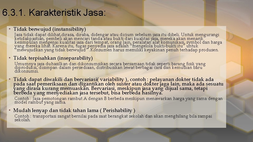 6. 3. 1. Karakteristik Jasa: • Tidak berwujud (instansibility) Jasa tidak dapat dilihat, dirasa,