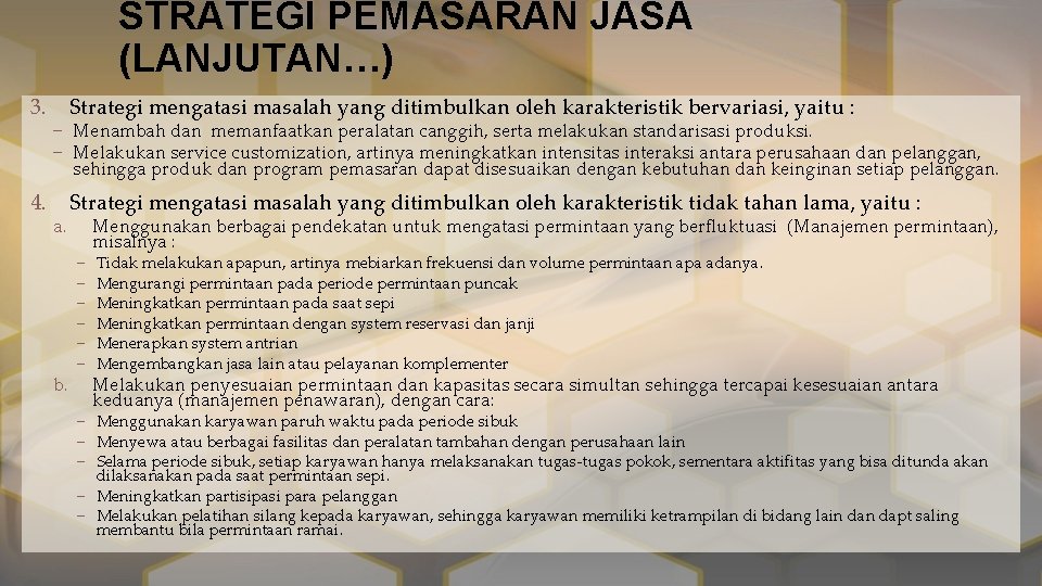 STRATEGI PEMASARAN JASA (LANJUTAN…) 3. 4. Strategi mengatasi masalah yang ditimbulkan oleh karakteristik bervariasi,