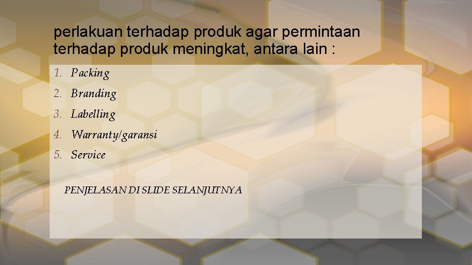 perlakuan terhadap produk agar permintaan terhadap produk meningkat, antara lain : 1. Packing 2.