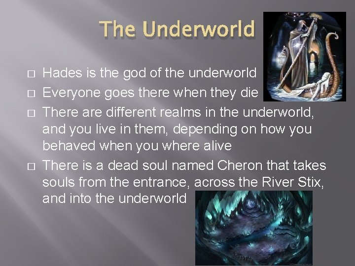 The Underworld � � Hades is the god of the underworld Everyone goes there