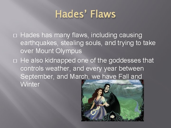 Hades’ Flaws � � Hades has many flaws, including causing earthquakes, stealing souls, and