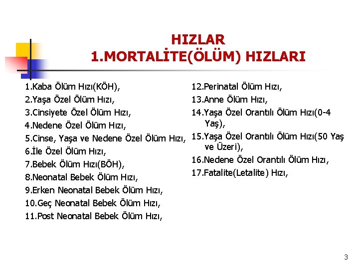 HIZLAR 1. MORTALİTE(ÖLÜM) HIZLARI 1. Kaba Ölüm Hızı(KÖH), 12. Perinatal Ölüm Hızı, 2. Yaşa