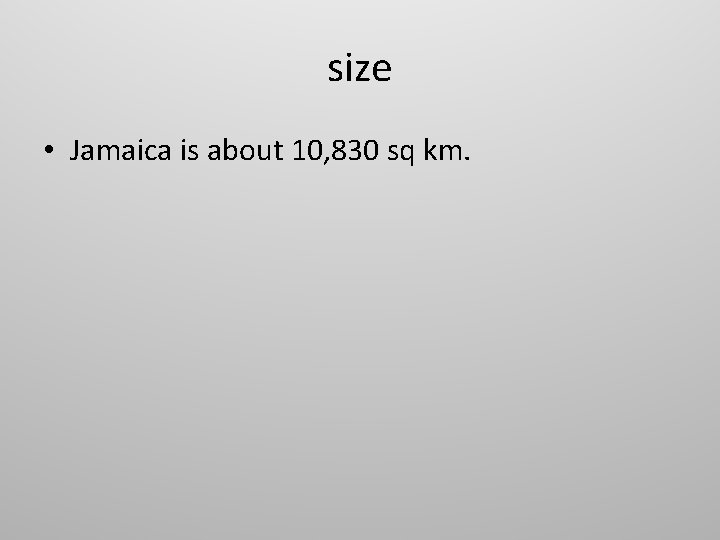 size • Jamaica is about 10, 830 sq km. 