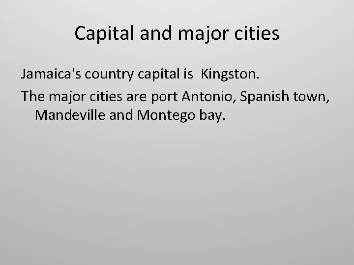 Capital and major cities Jamaica's country capital is Kingston. The major cities are port