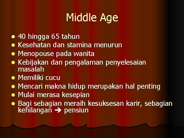 Middle Age l l l l 40 hingga 65 tahun Kesehatan dan stamina menurun