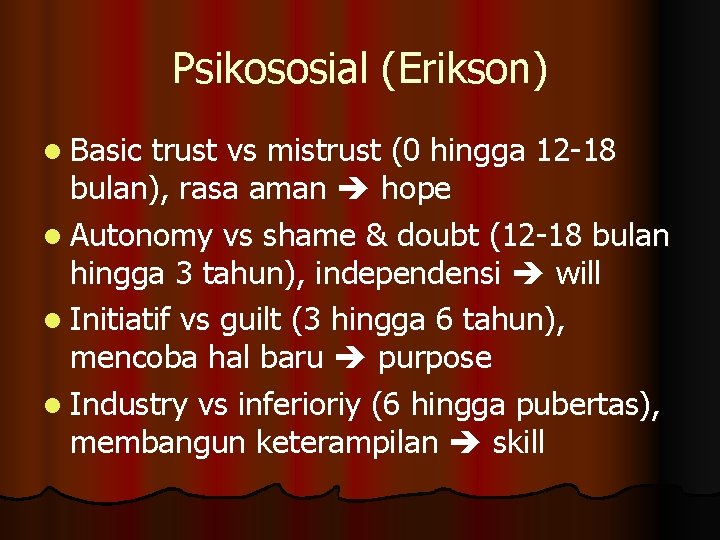 Psikososial (Erikson) l Basic trust vs mistrust (0 hingga 12 -18 bulan), rasa aman