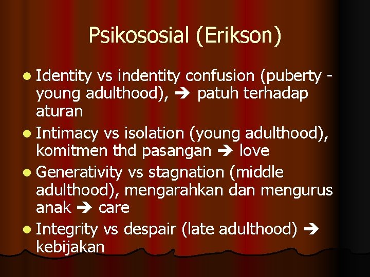 Psikososial (Erikson) l Identity vs indentity confusion (puberty young adulthood), patuh terhadap aturan l