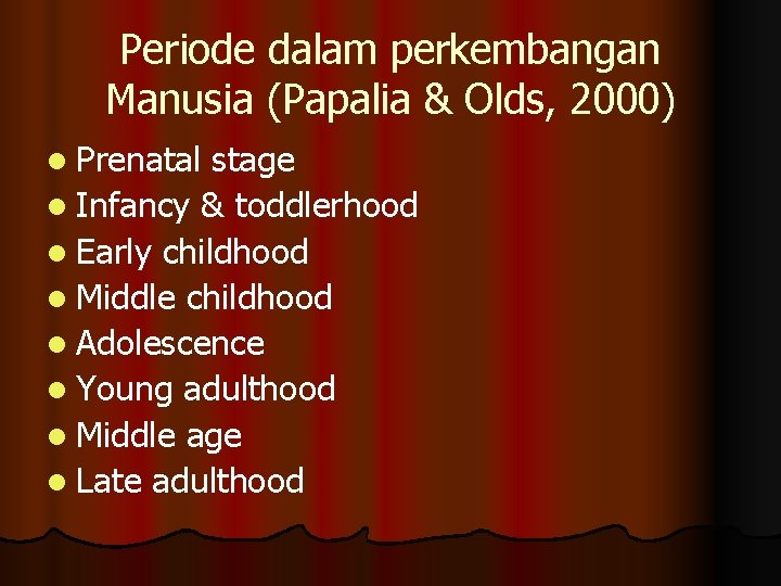 Periode dalam perkembangan Manusia (Papalia & Olds, 2000) l Prenatal stage l Infancy &