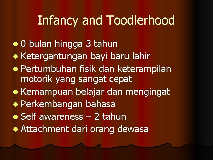 Infancy and Toodlerhood l 0 bulan hingga 3 tahun l Ketergantungan bayi baru lahir