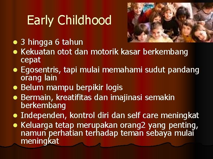 Early Childhood l l l l 3 hingga 6 tahun Kekuatan otot dan motorik