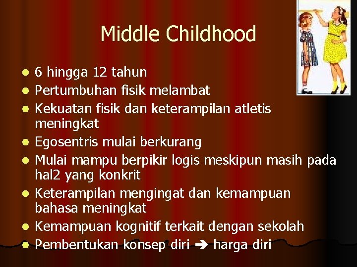 Middle Childhood l l l l 6 hingga 12 tahun Pertumbuhan fisik melambat Kekuatan