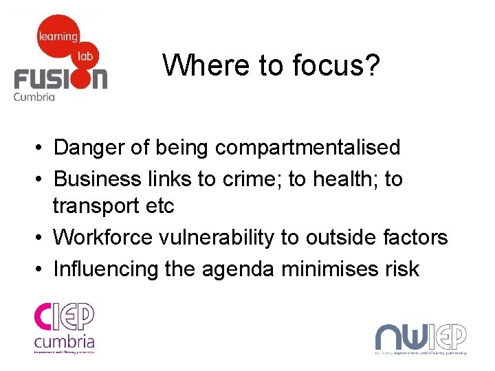 Where to focus? • Danger of being compartmentalised • Business links to crime; to