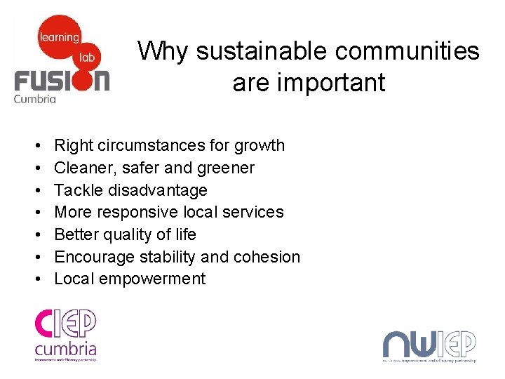 Why sustainable communities are important • • Right circumstances for growth Cleaner, safer and