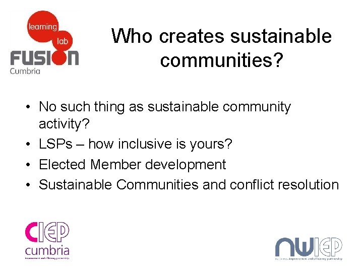 Who creates sustainable communities? • No such thing as sustainable community activity? • LSPs