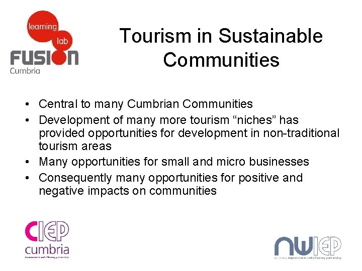 Tourism in Sustainable Communities • Central to many Cumbrian Communities • Development of many