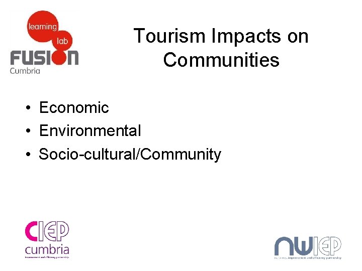 Tourism Impacts on Communities • Economic • Environmental • Socio-cultural/Community 
