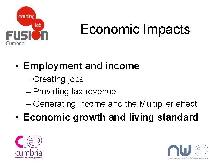 Economic Impacts • Employment and income – Creating jobs – Providing tax revenue –