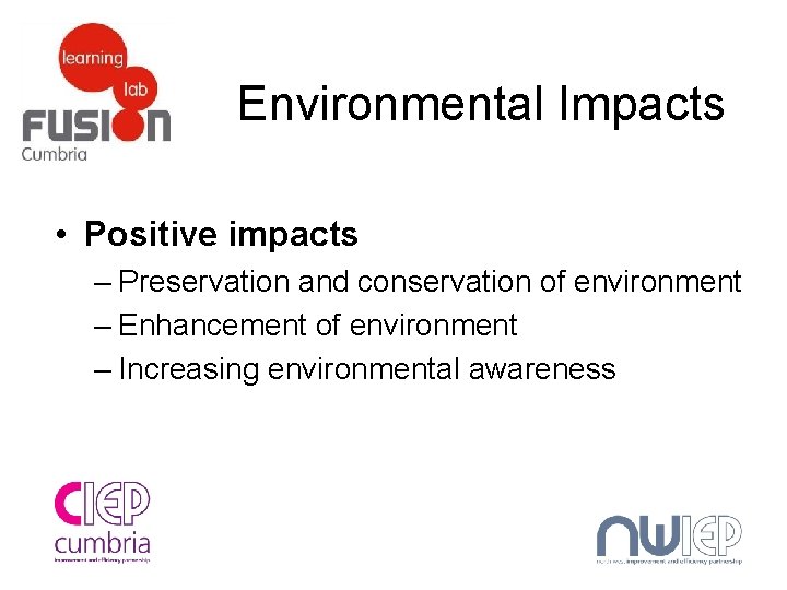 Environmental Impacts • Positive impacts – Preservation and conservation of environment – Enhancement of