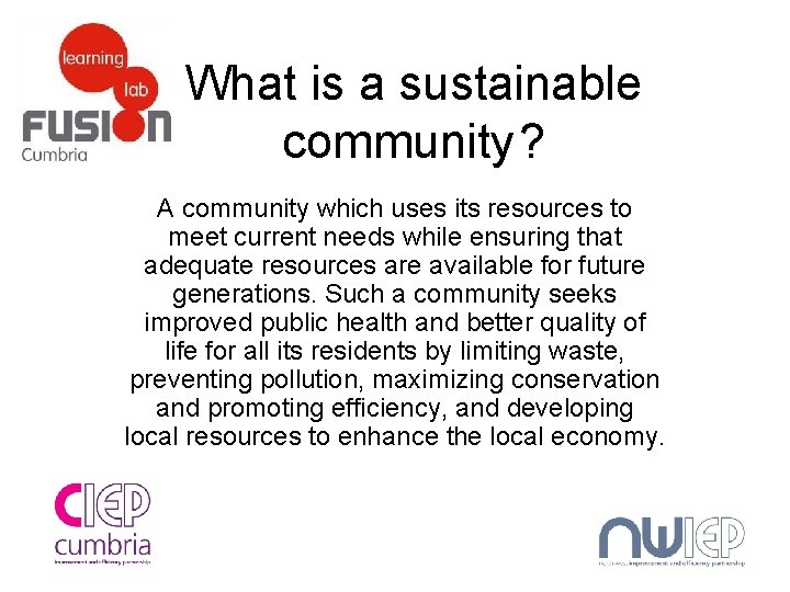 What is a sustainable community? A community which uses its resources to meet current