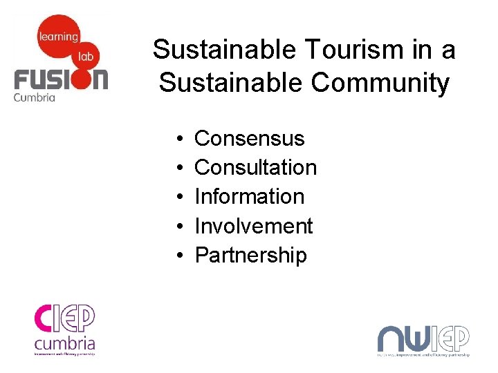 Sustainable Tourism in a Sustainable Community • • • Consensus Consultation Information Involvement Partnership