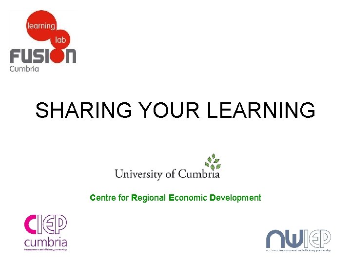 SHARING YOUR LEARNING Centre for Regional Economic Development 