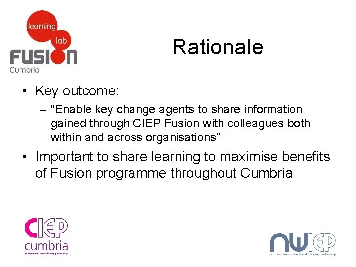 Rationale • Key outcome: – “Enable key change agents to share information gained through