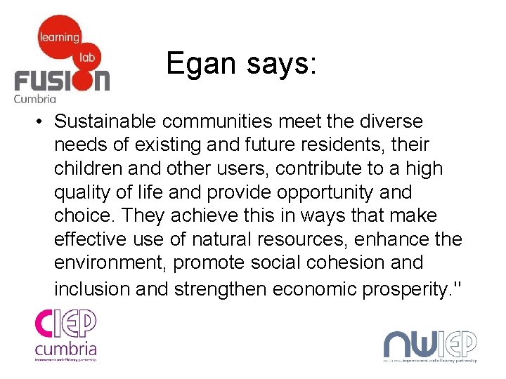 Egan says: • Sustainable communities meet the diverse needs of existing and future residents,