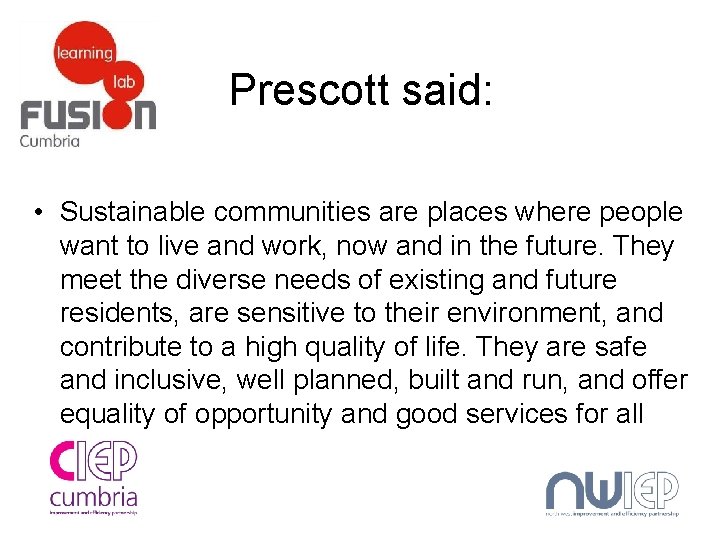 Prescott said: • Sustainable communities are places where people want to live and work,