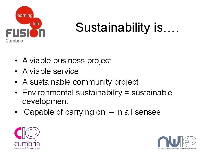 Sustainability is…. • • A viable business project A viable service A sustainable community