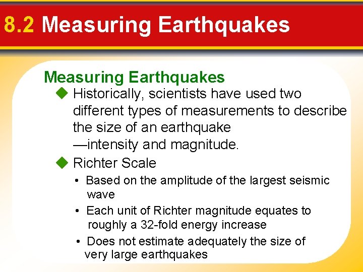 8. 2 Measuring Earthquakes Historically, scientists have used two different types of measurements to
