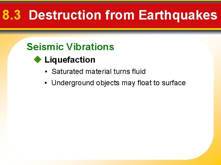 8. 3 Destruction from Earthquakes Seismic Vibrations Liquefaction • Saturated material turns fluid •