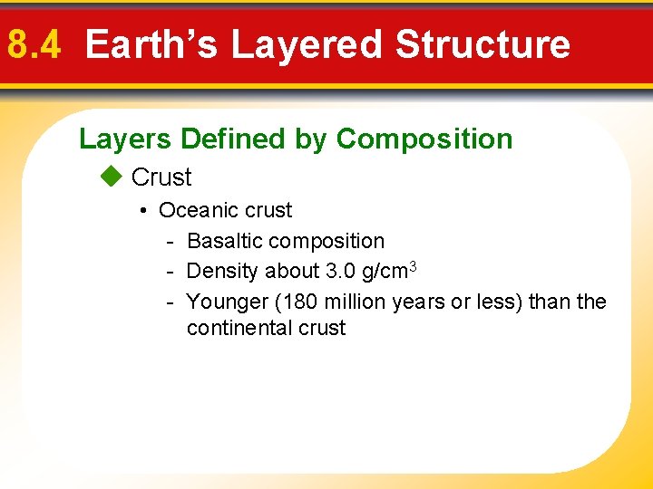 8. 4 Earth’s Layered Structure Layers Defined by Composition Crust • Oceanic crust -