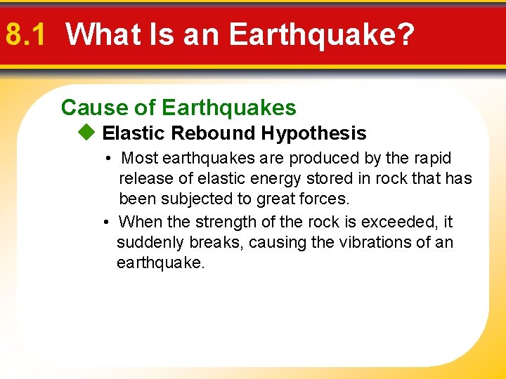 8. 1 What Is an Earthquake? Cause of Earthquakes Elastic Rebound Hypothesis • Most