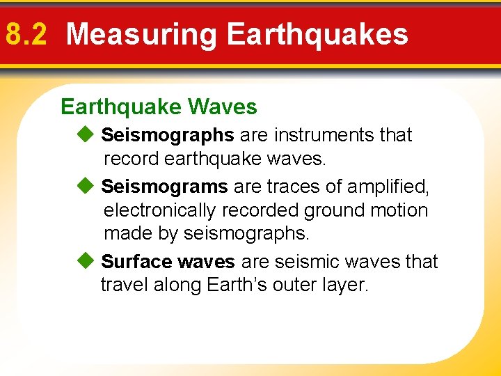 8. 2 Measuring Earthquakes Earthquake Waves Seismographs are instruments that record earthquake waves. Seismograms