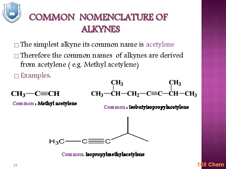 COMMON NOMENCLATURE OF ALKYNES � The simplest alkyne its common name is acetylene �