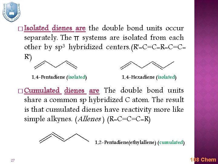 � Isolated dienes are the double bond units occur separately. The π systems are