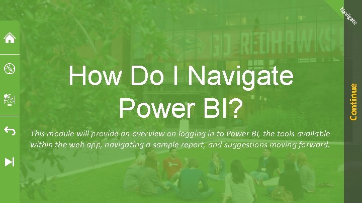 This module will provide an overview on logging in to Power BI, the tools