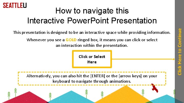 This presentation is designed to be an interactive space while providing information. Whenever you