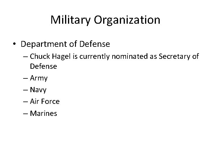 Military Organization • Department of Defense – Chuck Hagel is currently nominated as Secretary
