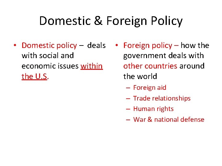 Domestic & Foreign Policy • Domestic policy – deals with social and economic issues