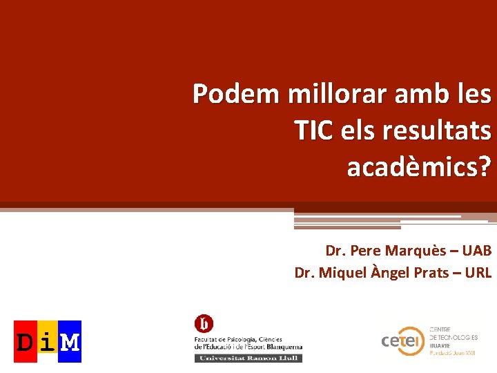 Podem millorar amb les TIC els resultats acadèmics? Dr. Pere Marquès – UAB Dr.