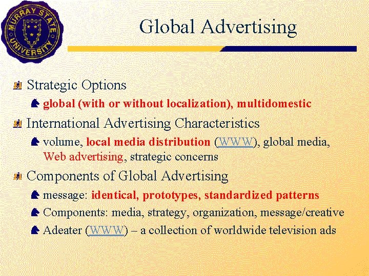 Global Advertising Strategic Options global (with or without localization), multidomestic International Advertising Characteristics volume,