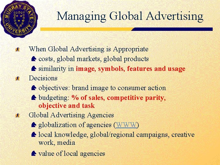 Managing Global Advertising When Global Advertising is Appropriate costs, global markets, global products similarity
