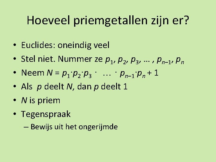 Hoeveel priemgetallen zijn er? • • • Euclides: oneindig veel Stel niet. Nummer ze