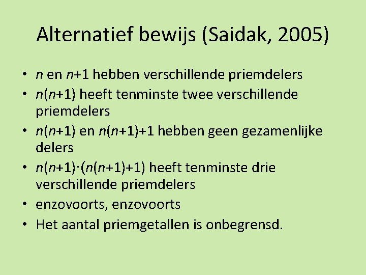 Alternatief bewijs (Saidak, 2005) • n en n+1 hebben verschillende priemdelers • n(n+1) heeft