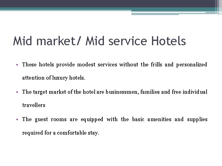 Mid market/ Mid service Hotels • These hotels provide modest services without the frills Mid market/ Mid service Hotels • These hotels provide modest services without the frills